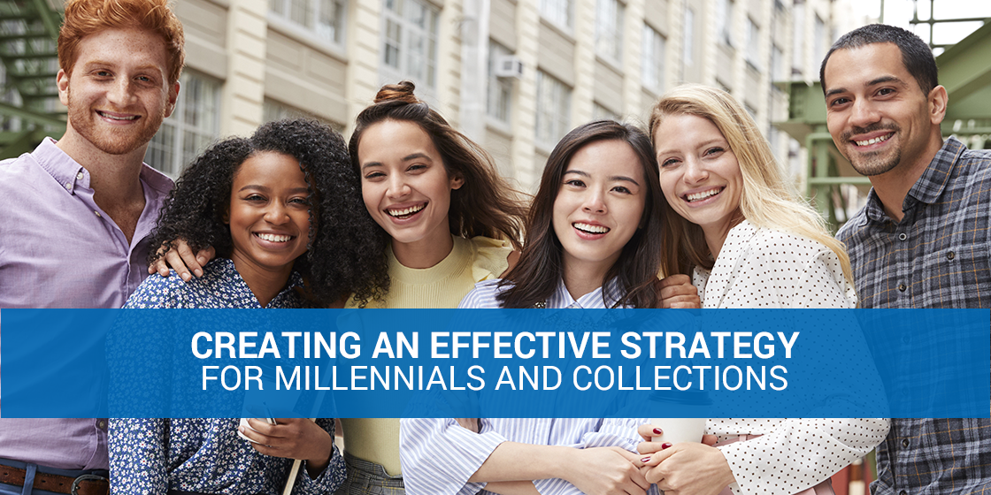 Creating An Effective Strategy For Millennials And Collections