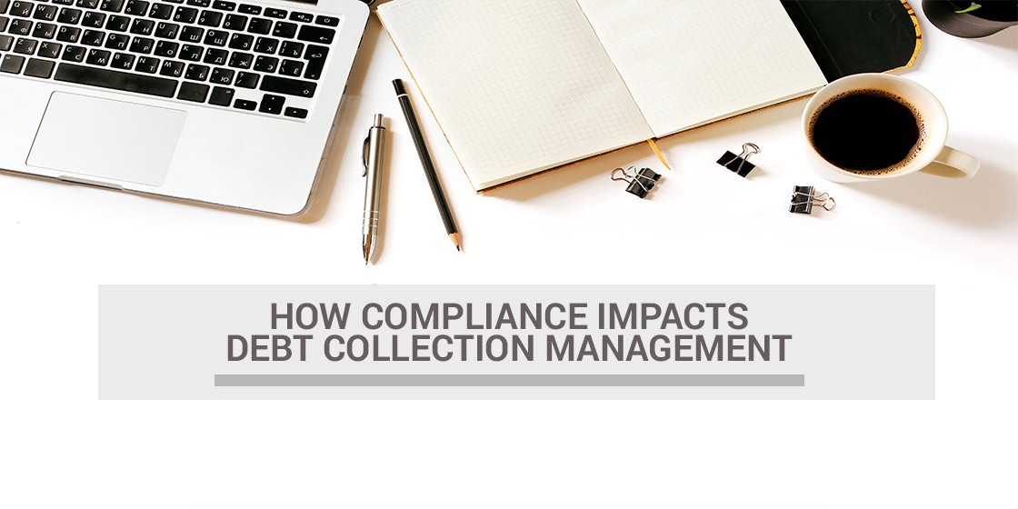 How Compliance Impacts Debt Collection Management