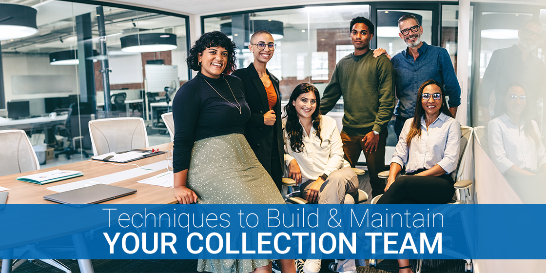 Techniques To Build And Maintain Your Collections Team