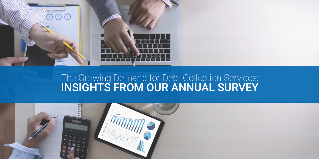 The Growing Demand For Debt Collection Services Insights From Our Annual Industry Survey